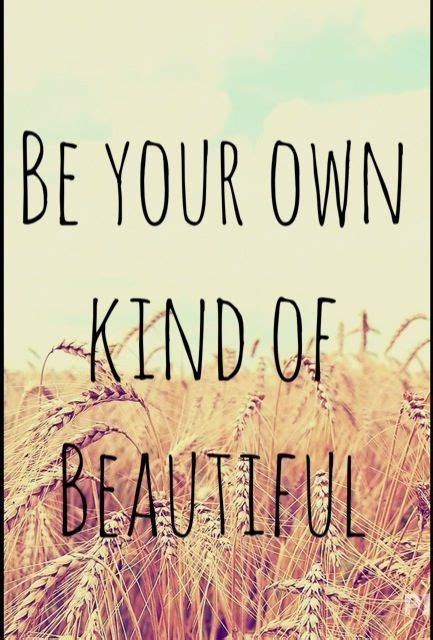 Be your own kind of beautiful love this . . Cute Quotes | Cute quotes ...