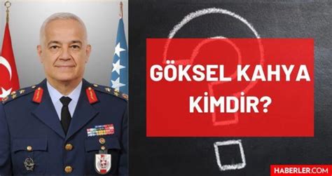 Göksel Kahya kimdir? Kaç yaşında, nereli, mesleği ne? Hava Tümgeneral ...