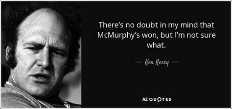 Ken Kesey quote: There’s no doubt in my mind that McMurphy’s won, but...