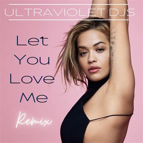 Stream Rita Ora - Let You Love Me (UltraViolet DJs Remix) by ...