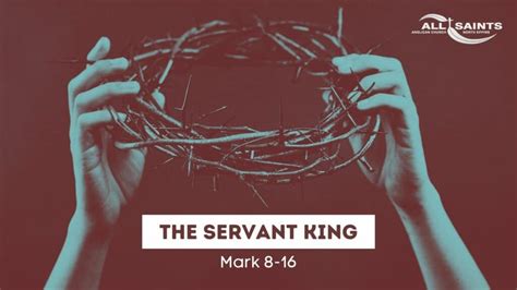 The Servant King - Mark 8-16 - All Saints North Epping