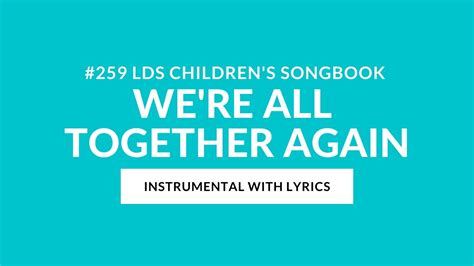 #259 | We’re All Together Again (Instrumental With Lyrics) | LDS ...