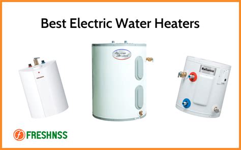 7 Best Electric Water Heaters (2022 Buyers Guide) | Freshnss