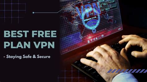 5 Best Free Plan VPN 2024 - Stay Safe and Secure Online