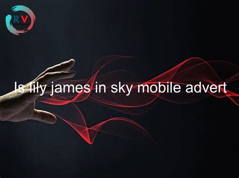 🔴 Is Lily James In Sky Mobile Advert - 2024 Updated RECHARGUE YOUR LIFE