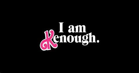 I am enough I am kenough - I Am Kenough - Sticker | TeePublic