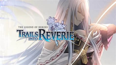 Story Trailer Released for ‘The Legend of Heroes: Trails into Reverie ...