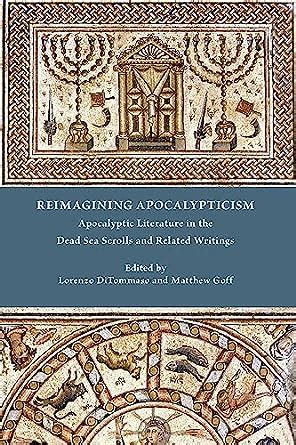 Reimagining Apocalypticism: Apocalyptic Literature in the Dead Sea Scrolls and Related Writings ...