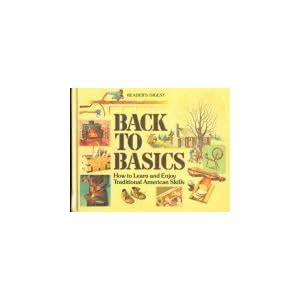 Back to Basics: How to Learn and Enjoy Traditional American Skills: Readers Digest Editors ...