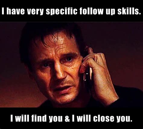 I have very specific follow up skills. I will find you & I will close you. | @D4V3_CL4RK | Memes