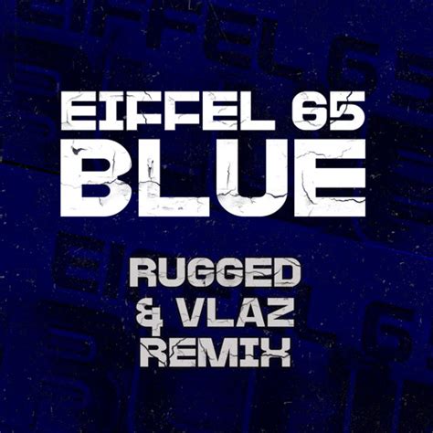 Stream Eiffel 65 - Blue (RUGGED & VLAZ Remix) by RUGGED Mixes & Remixes | Listen online for free ...