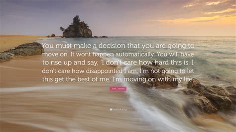 Joel Osteen Quote: “You must make a decision that you are going to move ...