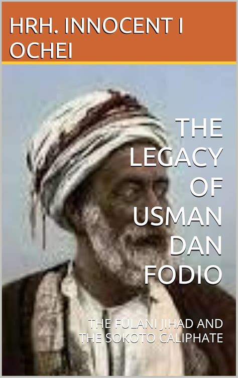 THE LEGACY OF USMAN DAN FODIO: THE FULANI JIHAD AND THE SOKOTO CALIPHATE (English Edition) eBook ...