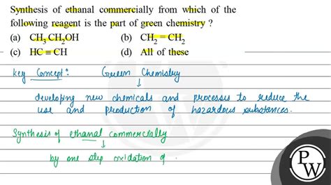 Synthesis of ethanal commercially from which of the following reagent is the part of green chemi ...