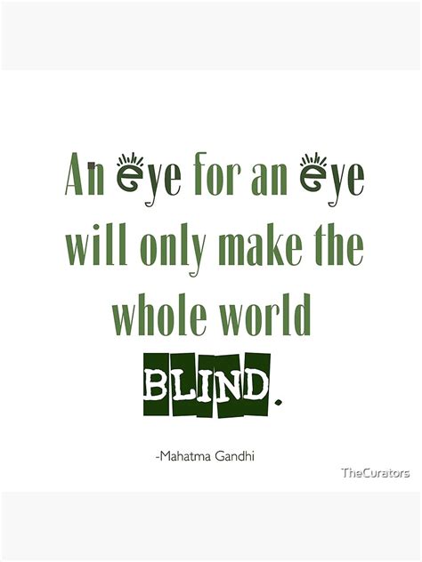 "Gandhi quote - An eye for an eye will only make the whole world blind." Poster for Sale by ...