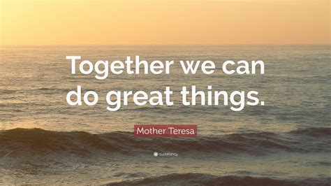 Mother Teresa Quote: “Together we can do great things.” (12 wallpapers) - Quotefancy