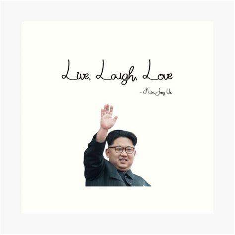 Kim Jong Un Live Love Laugh Art Prints | Redbubble