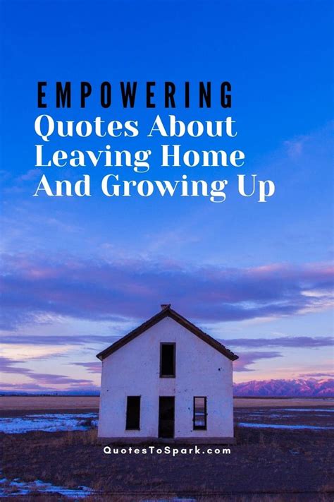 Leaving Home Quotes | Leaving home quotes, Empowering quotes, Leaving quotes