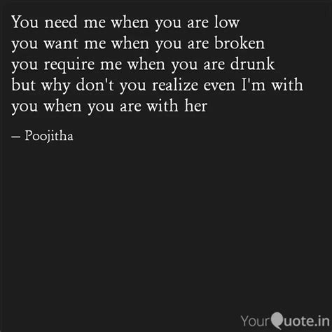 You need me when you are ... | Quotes & Writings by Poojitha | YourQuote