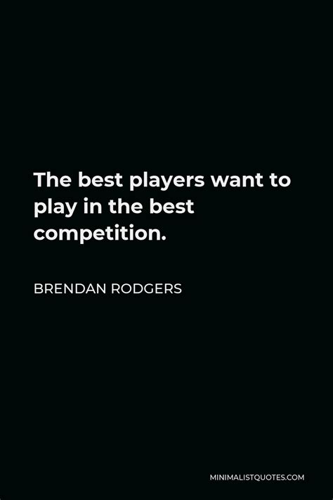 Brendan Rodgers Quote: The best players want to play in the best ...