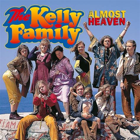 Almost Heaven — The Kelly Family | Last.fm