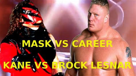 Kane vs Brock Lesnar - Mask vs Career by KaneTakerfan701 on DeviantArt