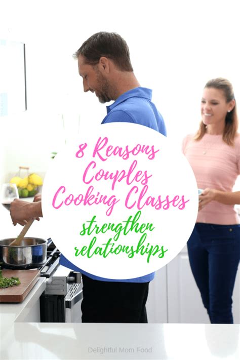 8 Reasons Couples Cooking Classes Strengthen Relationships - Delightful Mom Food