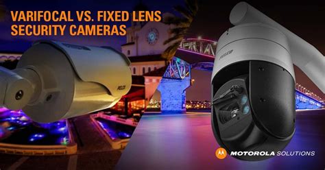 Fixed or Varifocal Lens Security Cameras: Which is Best?