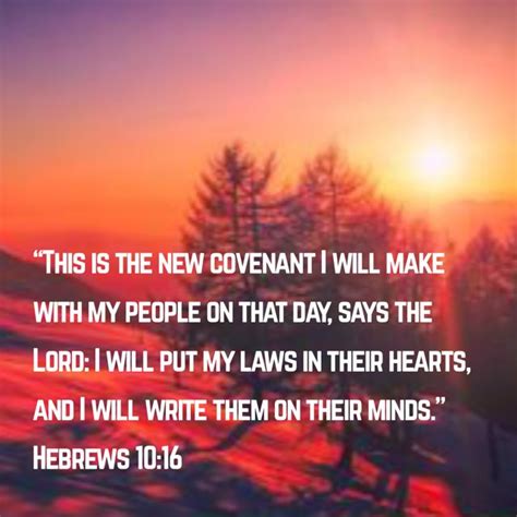 Hebrews 10:16 “This is the new covenant I will make with my people on ...