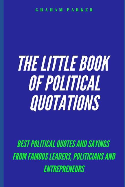 Leadership, Politics and Famous People: The Little Book of Political Quotations : Best Political ...