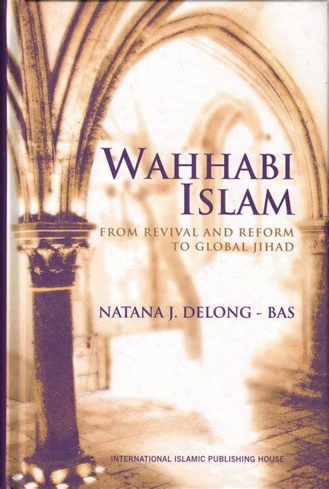 Wahhabi Islam from Revival & Reform to Global Jihad, Delong