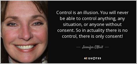 Jennifer O'Neill quote: Control is an illusion. You will never be able ...