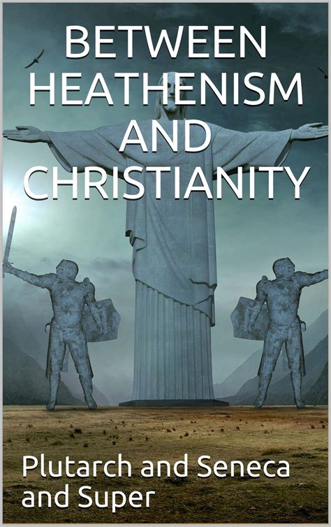 Between Heathenism and Christianity / Being a translation of Seneca's De Providentia, and ...