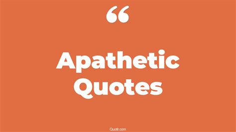 45+ Delightful Apathetic Quotes That Will Unlock Your True Potential