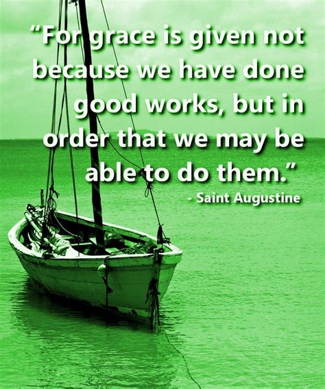 “For grace is given not because we have done good works, but in order ...