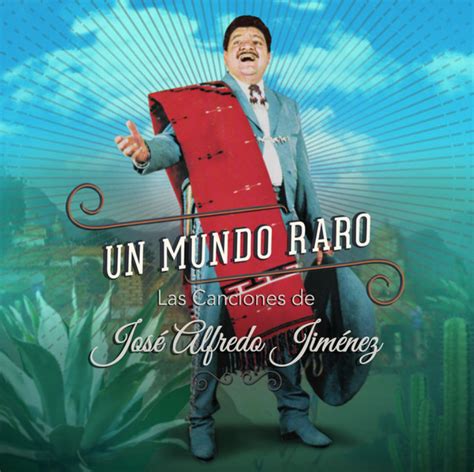 Varios Artistas - Un mundo raro: Las canciones de José Alfredo Jiménez ...