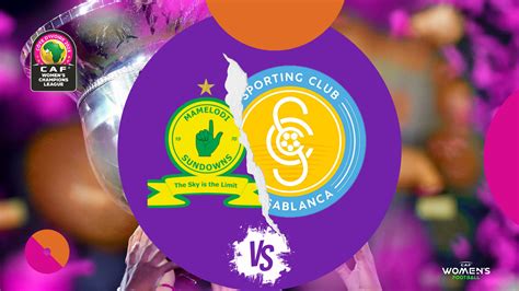 2023 CAFWCL Mamelodi Sundowns vs Sporting Casablanca | Head to Head