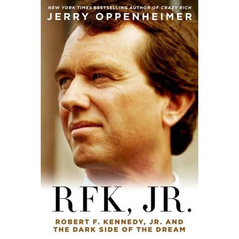 RFK Jr.: Robert F. Kennedy, Jr. and the Dark Side of the Dream by Jerry ...