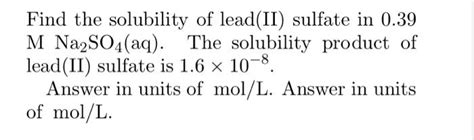 Solved Find the solubility of lead(II) sulfate in 0.39 | Chegg.com