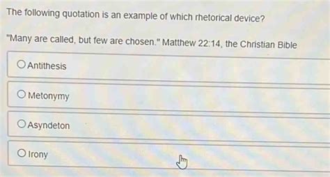 Solved: The following quotation is an example of which rhetorical device? "Many are called, but ...