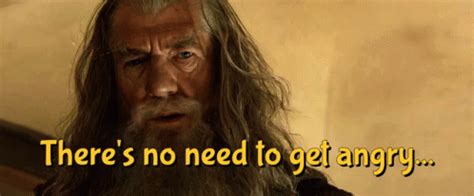 Gandalf Theres No Need To Get Angry GIF - Gandalf Theres No Need To Get Angry Bilbo - GIF සොයා ...