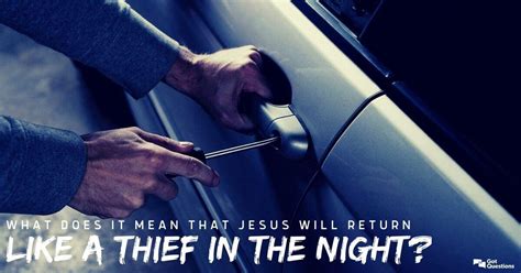 What does it mean that Jesus will return like a thief in the night? | GotQuestions.org