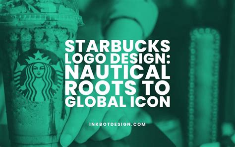 Starbucks Logo Design: Nautical Roots To Global Icon - 2024