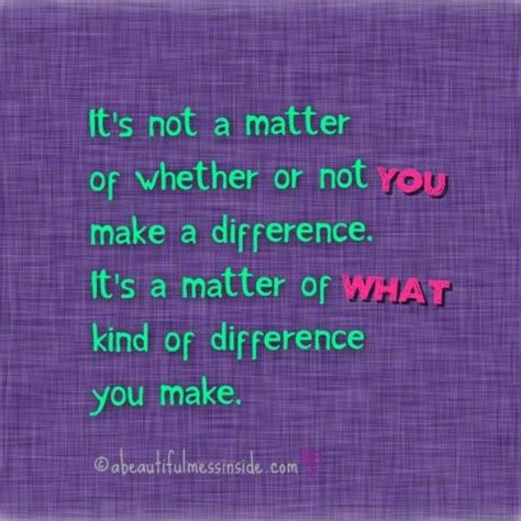 Make a difference | Meaningful quotes, You make a difference, Positive ...