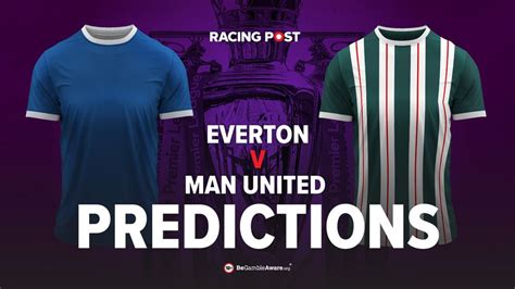 Everton Man United Premier League predictions, odds, tips | Racing Post