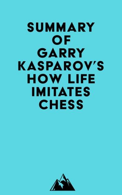 Summary of Garry Kasparov's How Life Imitates Chess by Everest Media | eBook | Barnes & Noble®