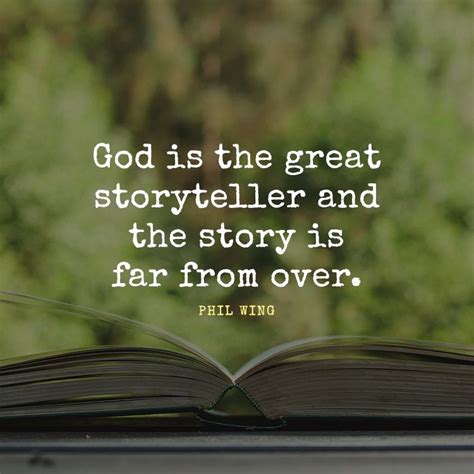 God is the great storyteller and the story is far from over ...