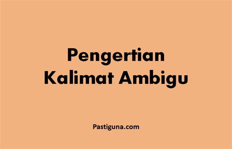 √ Contoh Kalimat Ambigu beserta Pengertian, Macam, Faktornya