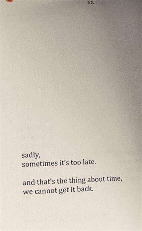 Sadly, sometimes it’s too late. And that’s the thing about time, we cannot get it back | Too ...