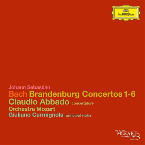 Bach, J.S.: Brandenburg Concertos: Orchestra Mozart, Giuliano Carmignola, Claudio Abbado ...